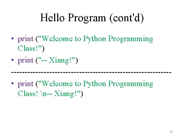 Hello Program (cont'd) • print ("Welcome to Python Programming Class!") • print ("-- Xiang!")