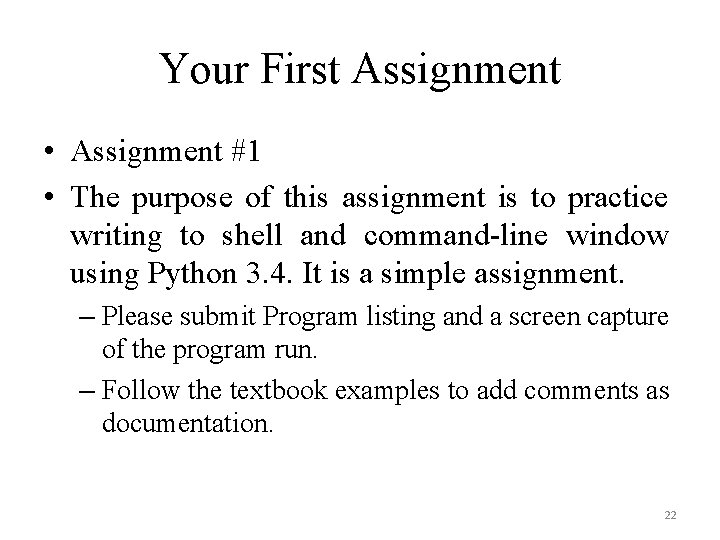 Your First Assignment • Assignment #1 • The purpose of this assignment is to