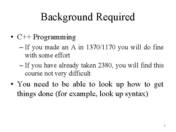 Background Required • C++ Programming – If you made an A in 1370/1170 you