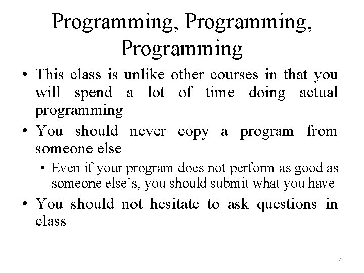 Programming, Programming • This class is unlike other courses in that you will spend