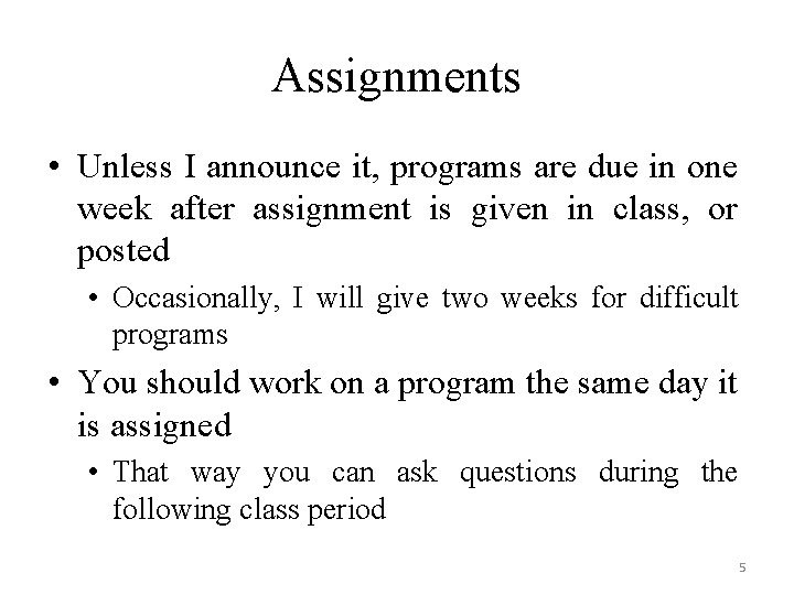 Assignments • Unless I announce it, programs are due in one week after assignment