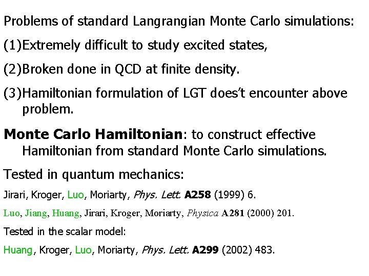 Problems of standard Langrangian Monte Carlo simulations: (1) Extremely difficult to study excited states,