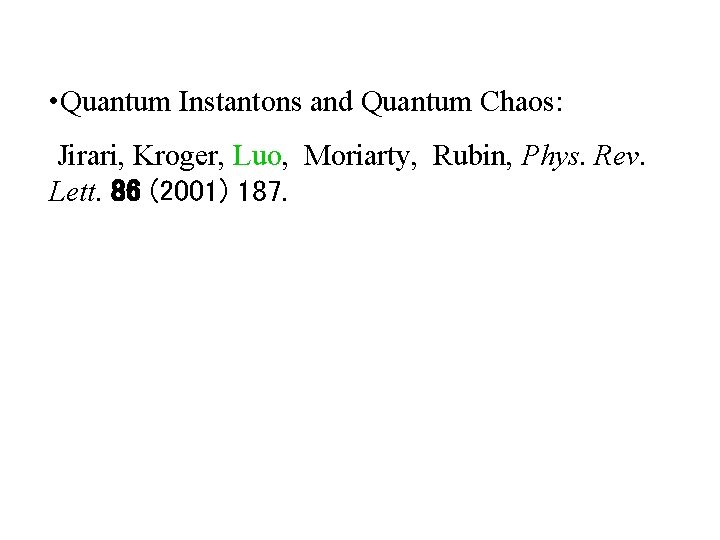  • Quantum Instantons and Quantum Chaos: Jirari, Kroger, Luo, Moriarty, Rubin, Phys. Rev.