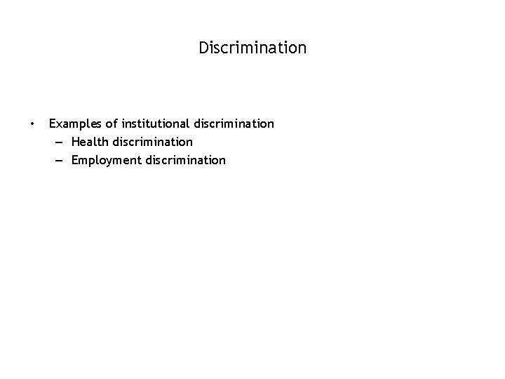 Discrimination • 7 -15 Examples of institutional discrimination – Health discrimination – Employment discrimination