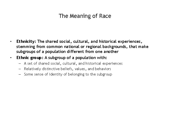 The Meaning of Race • • Ethnicity: The shared social, cultural, and historical experiences,