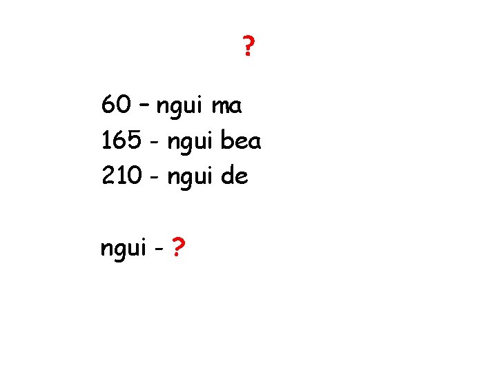 ? 60 – ngui ma 165 - ngui bea 210 - ngui de ngui