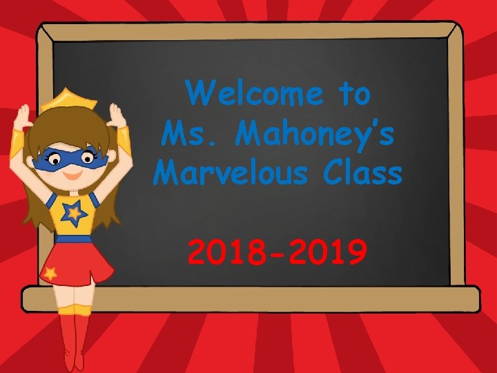 Welcome to Ms. Mahoney’s Marvelous Class Hello. My name is 2018 -2019 