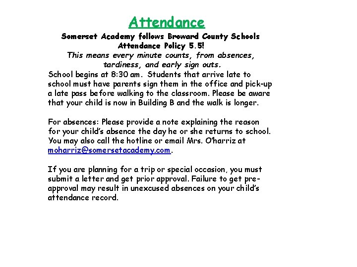 Attendance Somerset Academy follows Broward County Schools Attendance Policy 5. 5! This means every