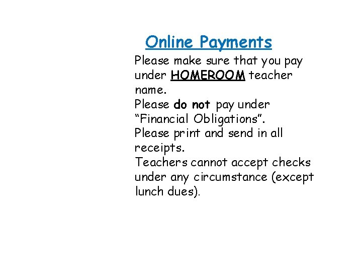 Online Payments Please make sure that you pay under HOMEROOM teacher name. Please do