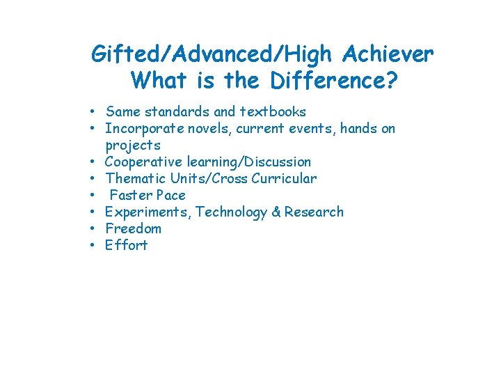 Gifted/Advanced/High Achiever What is the Difference? • Same standards and textbooks • Incorporate novels,
