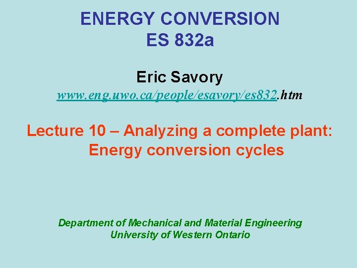 ENERGY CONVERSION ES 832 a Eric Savory www. eng. uwo. ca/people/esavory/es 832. htm Lecture