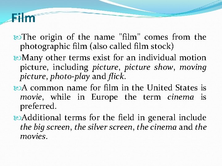 Film The origin of the name "film" comes from the photographic film (also called