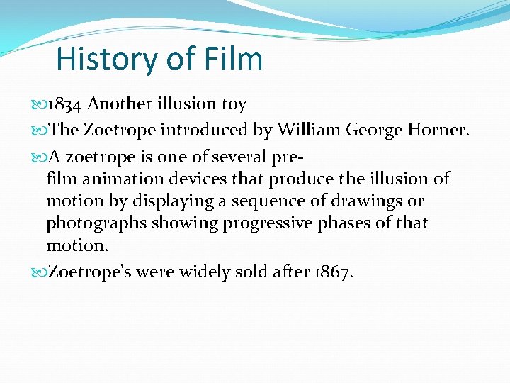 History of Film 1834 Another illusion toy The Zoetrope introduced by William George Horner.