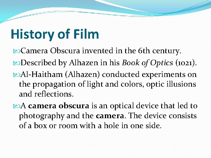 History of Film Camera Obscura invented in the 6 th century. Described by Alhazen