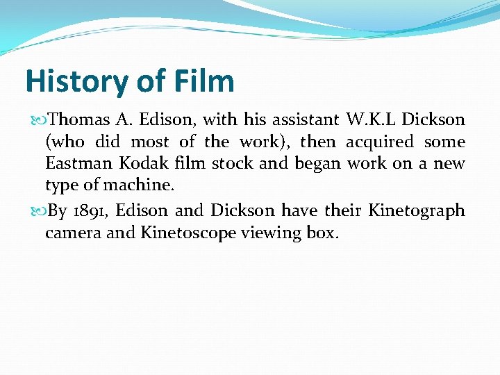 History of Film Thomas A. Edison, with his assistant W. K. L Dickson (who