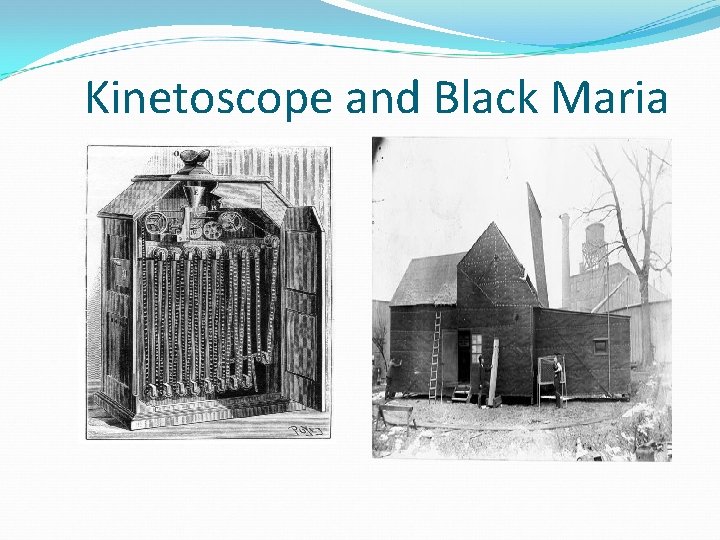 Kinetoscope and Black Maria 