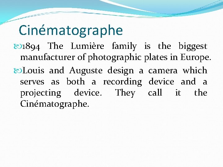 Cinématographe 1894 The Lumière family is the biggest manufacturer of photographic plates in Europe.