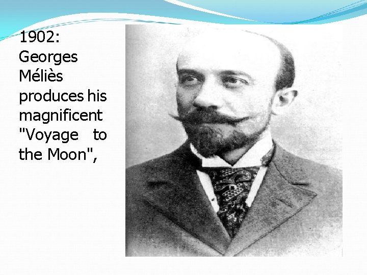 1902: Georges Méliès produces his magnificent "Voyage to the Moon", 