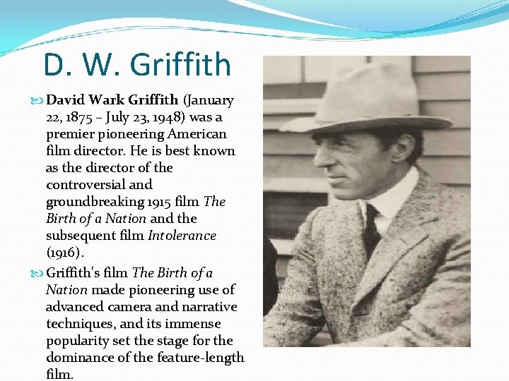 D. W. Griffith David Wark Griffith (January 22, 1875 – July 23, 1948) was