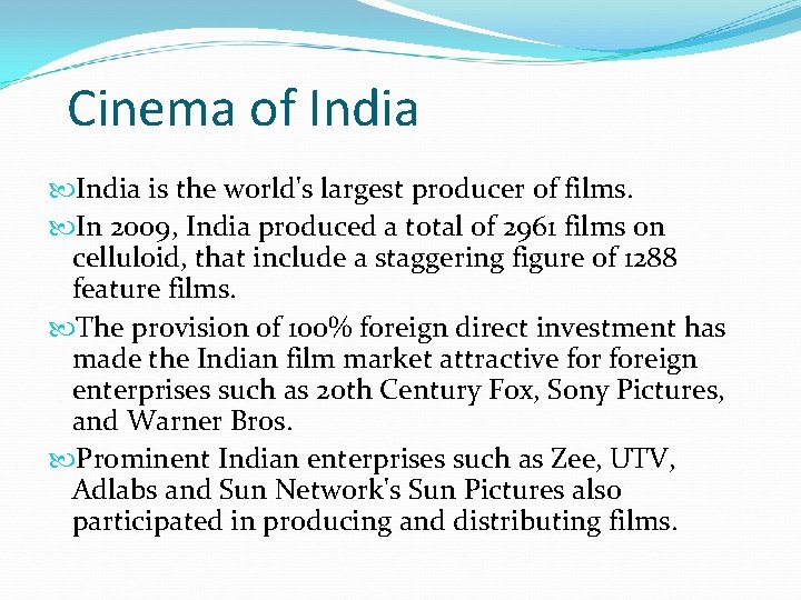 Cinema of India is the world's largest producer of films. In 2009, India produced