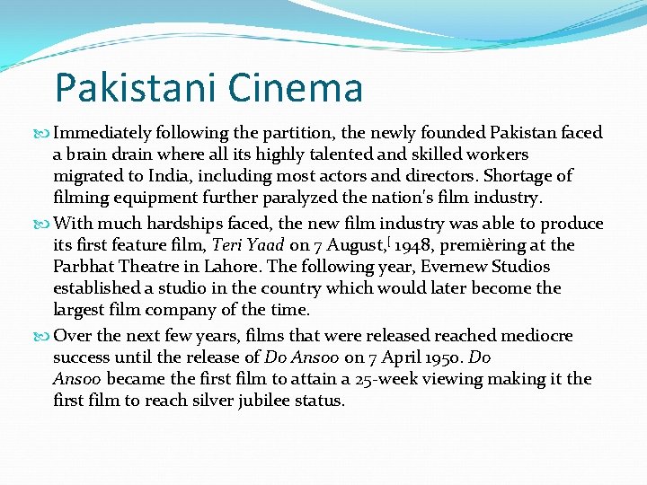 Pakistani Cinema Immediately following the partition, the newly founded Pakistan faced a brain drain