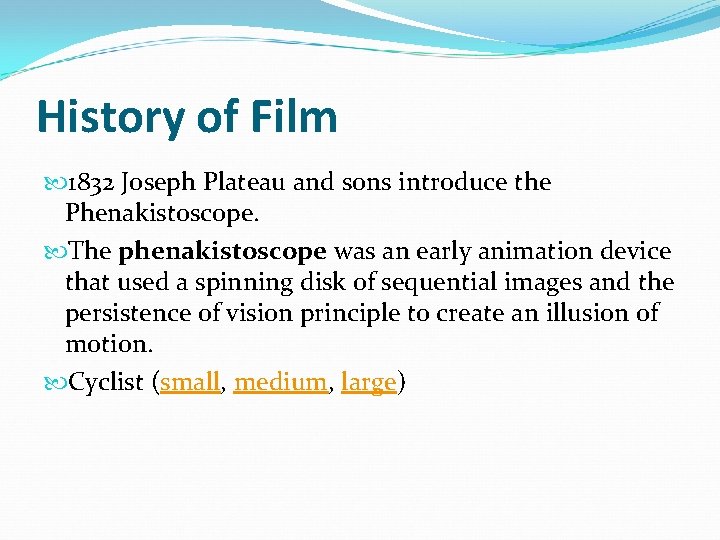 History of Film 1832 Joseph Plateau and sons introduce the Phenakistoscope. The phenakistoscope was