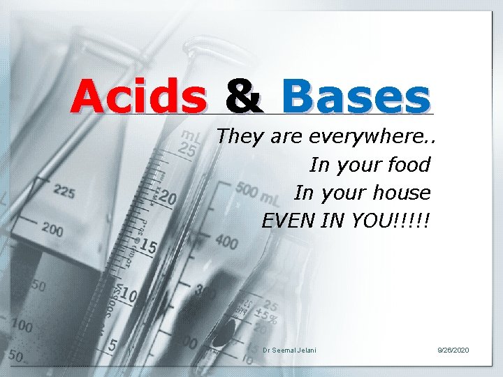 Acids & Bases They are everywhere. . In your food In your house EVEN
