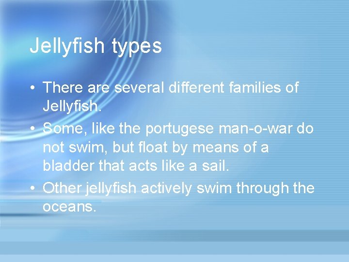 Jellyfish types • There are several different families of Jellyfish. • Some, like the
