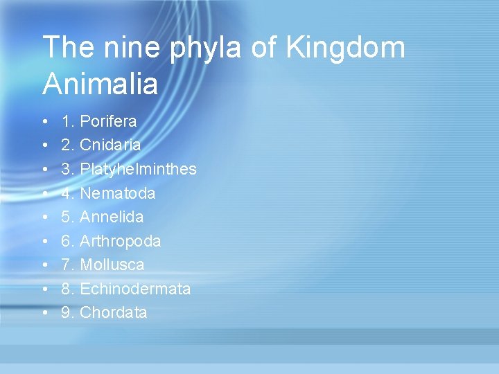 The nine phyla of Kingdom Animalia • • • 1. Porifera 2. Cnidaria 3.