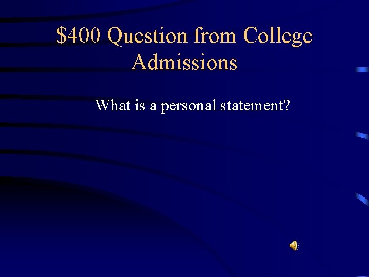 $400 Question from College Admissions What is a personal statement? 
