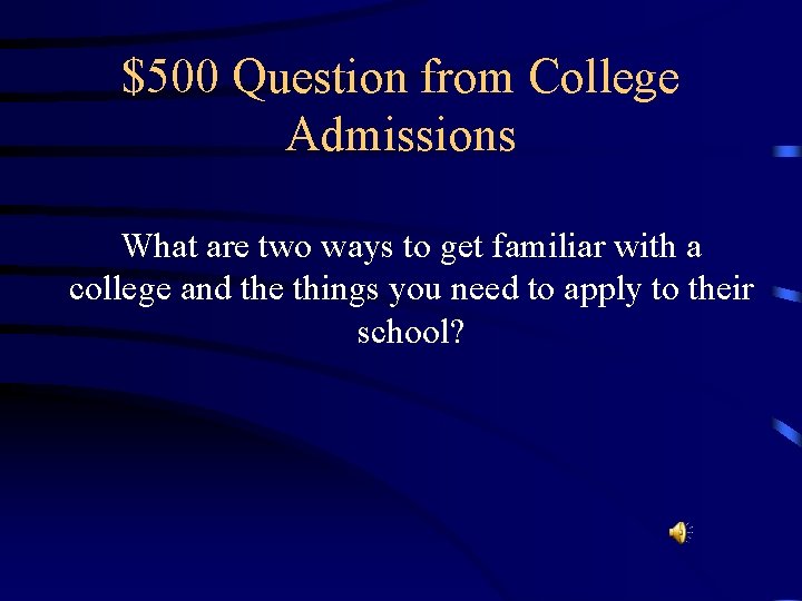 $500 Question from College Admissions What are two ways to get familiar with a