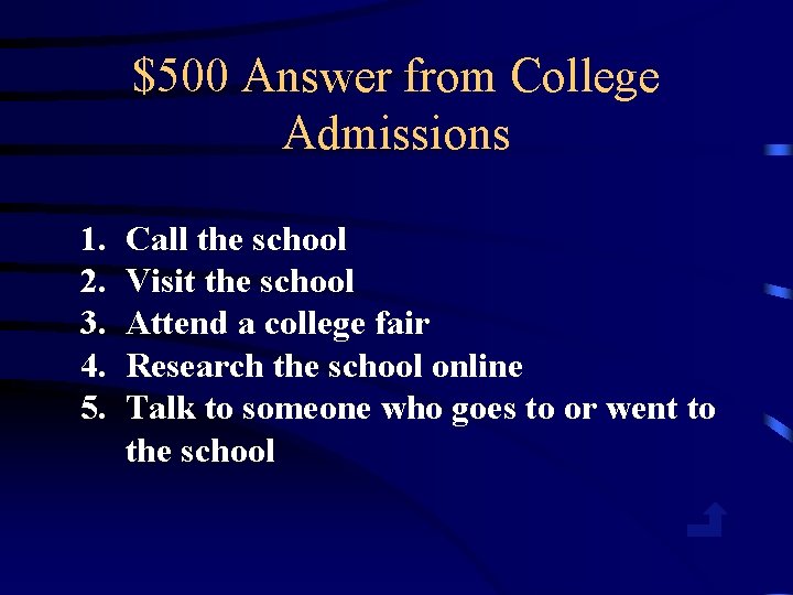 $500 Answer from College Admissions 1. 2. 3. 4. 5. Call the school Visit