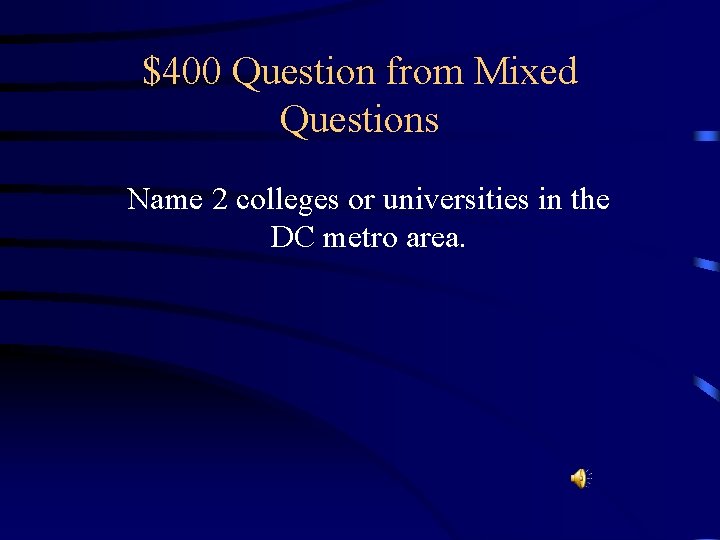 $400 Question from Mixed Questions Name 2 colleges or universities in the DC metro