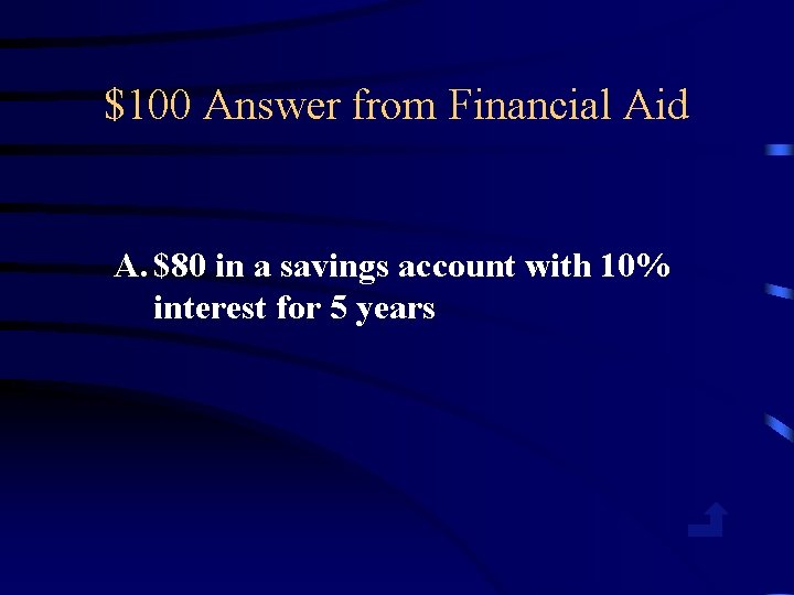 $100 Answer from Financial Aid A. $80 in a savings account with 10% interest