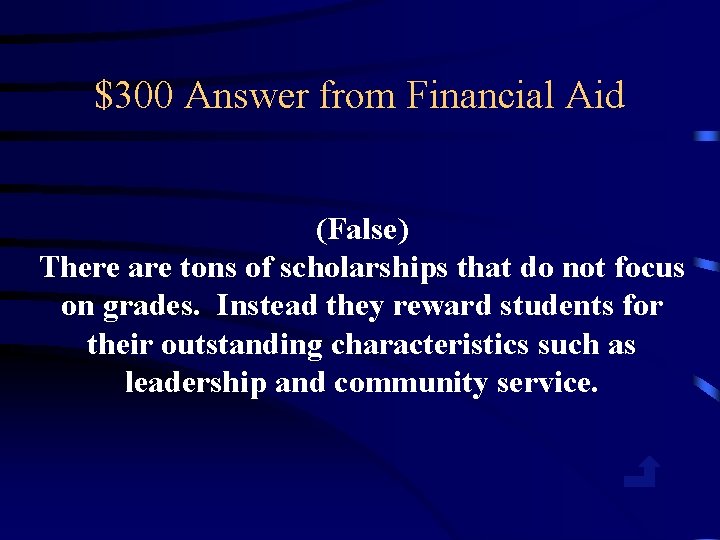 $300 Answer from Financial Aid (False) There are tons of scholarships that do not