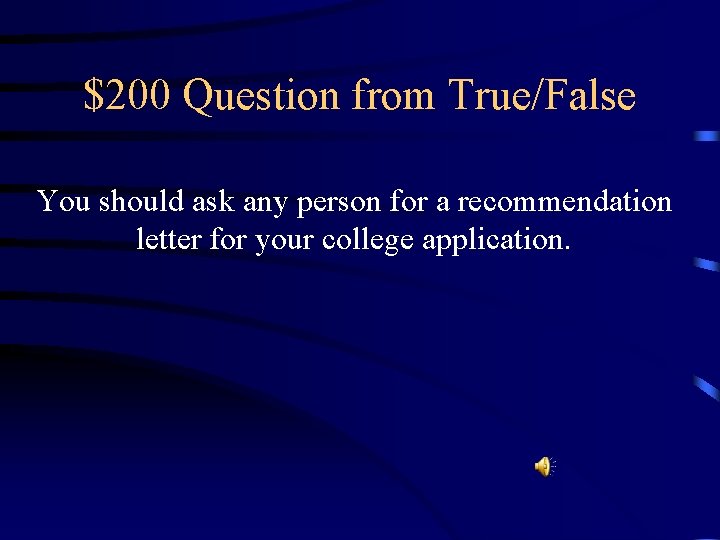 $200 Question from True/False You should ask any person for a recommendation letter for