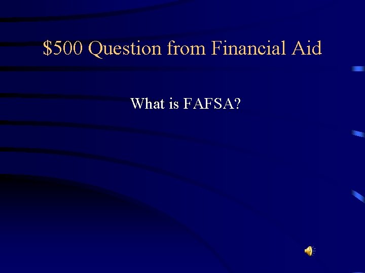 $500 Question from Financial Aid What is FAFSA? 