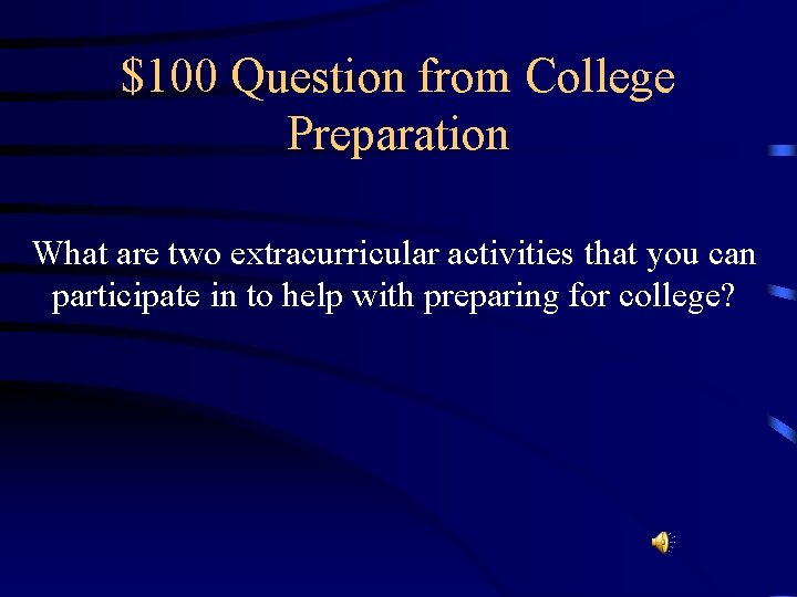 $100 Question from College Preparation What are two extracurricular activities that you can participate
