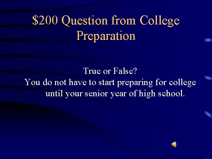 $200 Question from College Preparation True or False? You do not have to start