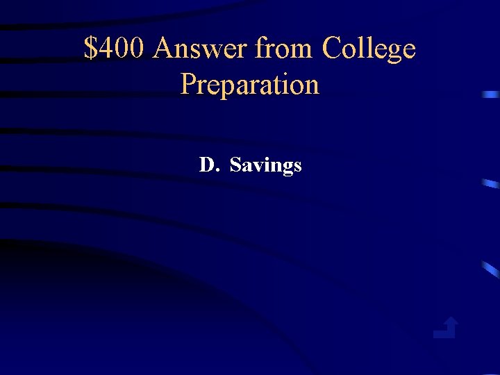 $400 Answer from College Preparation D. Savings 