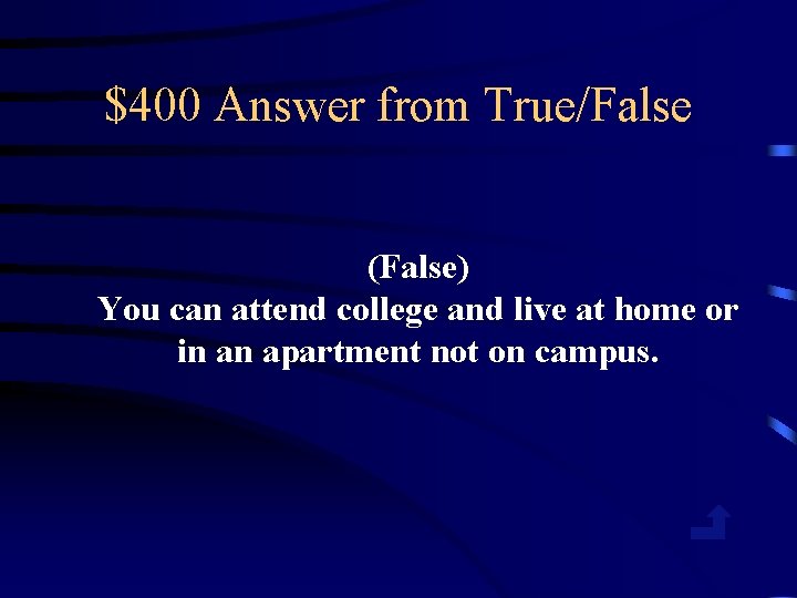 $400 Answer from True/False (False) You can attend college and live at home or
