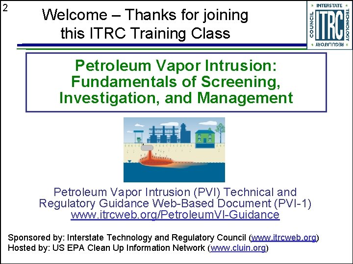 2 Welcome – Thanks for joining this ITRC Training Class Petroleum Vapor Intrusion: Fundamentals