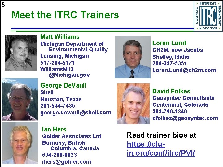 5 Meet the ITRC Trainers Matt Williams Michigan Department of Environmental Quality Lansing, Michigan