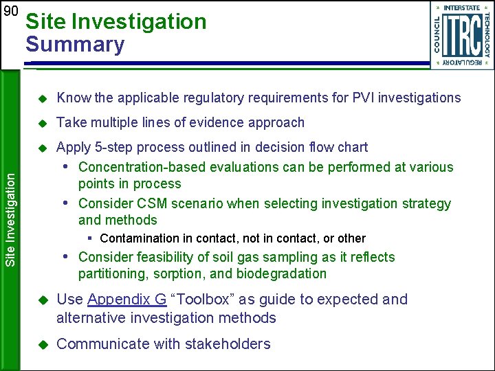 Site Investigation Summary Know the applicable regulatory requirements for PVI investigations Take multiple lines