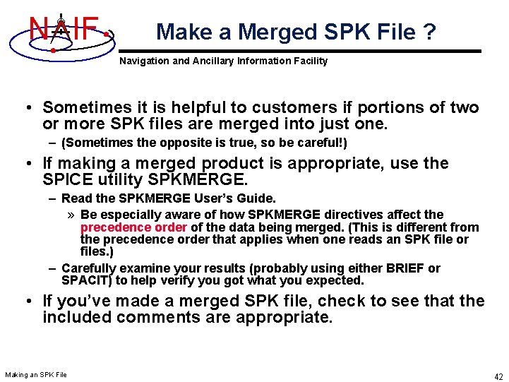 N IF Make a Merged SPK File ? Navigation and Ancillary Information Facility • N IF Make a Merged SPK File ? Navigation and Ancillary Information Facility •