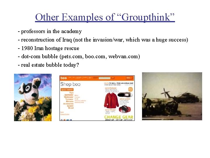 Other Examples of “Groupthink” - professors in the academy - reconstruction of Iraq (not