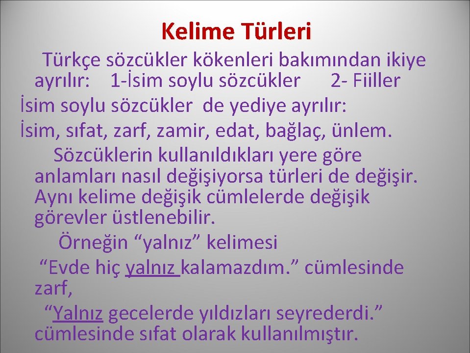 Kelime Türleri Türkçe sözcükler kökenleri bakımından ikiye ayrılır: 1 -İsim soylu sözcükler 2 -