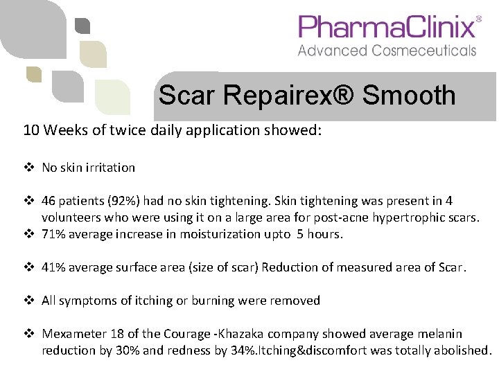 Scar Repairex® Smooth 10 Weeks of twice daily application showed: v No skin irritation