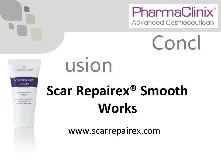 usion Concl Scar Repairex® Smooth Works www. scarrepairex. com 