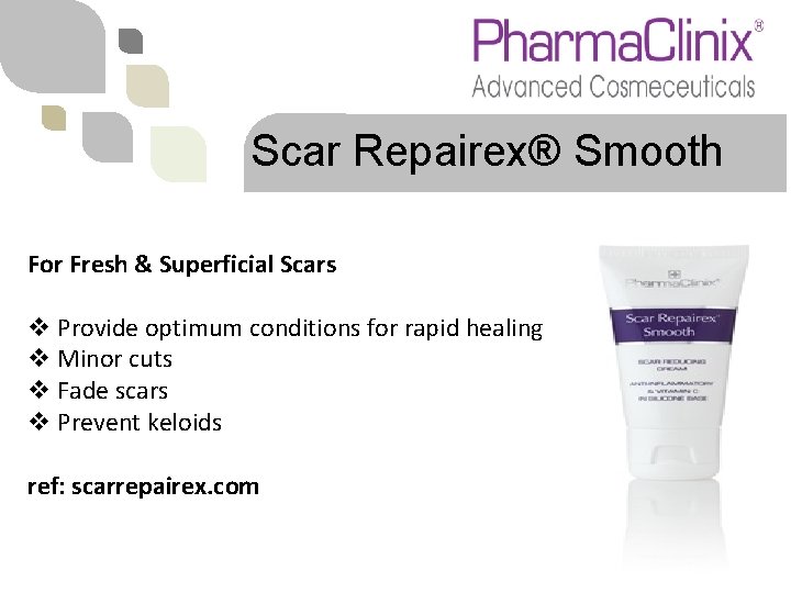 Scar Repairex® Smooth For Fresh & Superficial Scars v Provide optimum conditions for rapid
